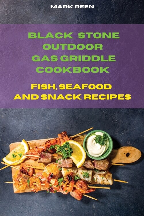 Black Stone Outdoor Gas Griddle Cookbook Fish, Seafood and Snack Recipes: The Ultimate Guide to Master your Gas Griddle with Tasty Recipes (Paperback)