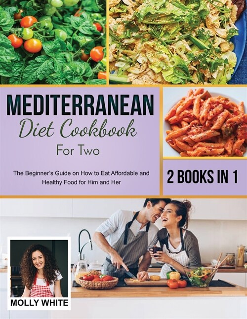 Mediterranean Diet Cookbook for Two: 2 Books in 1 The Beginners Guide on How to Eat Affordable and Healthy Food for Him and Her (Paperback)