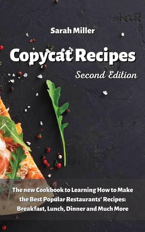 Copycat recipes: The New Cookbook to Learning How to Make the Best Popular Restaurants Recipes: Breakfast, Lunch Dinner and Much More (Hardcover)