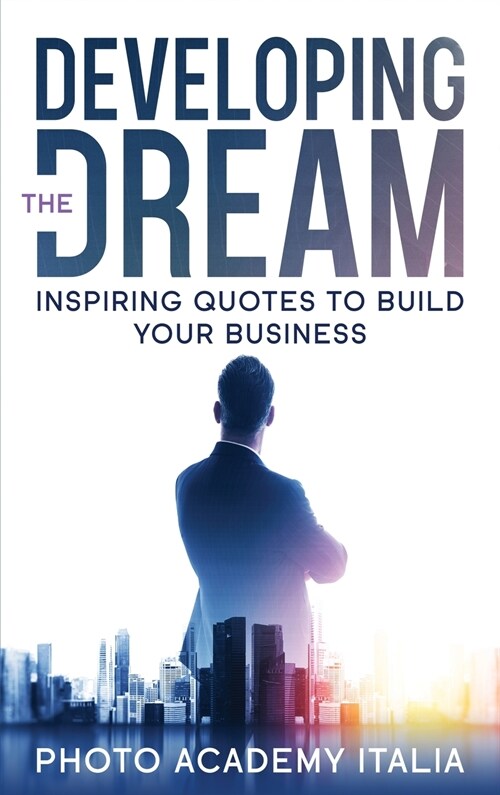 Developing the Dream: Inspiring Quotes to Build Your Business (Hardcover)