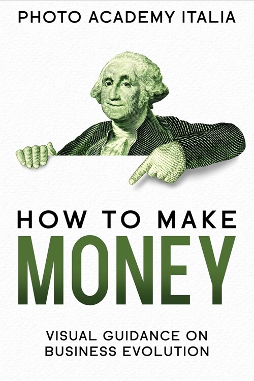 How to Make Money: Visual Guidance on Business Evolution (Paperback)