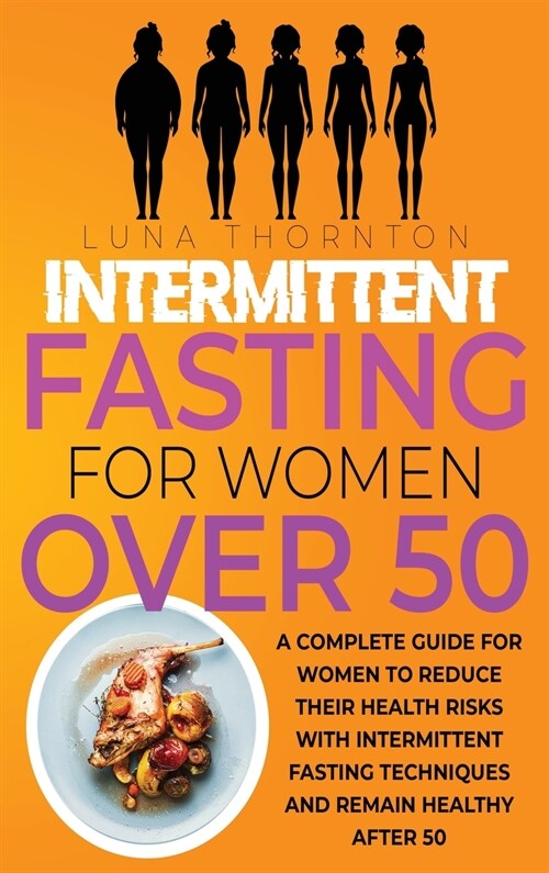 Intermittent Fasting for Women Over 50: A complete guide for women to reduce their health risks with intermittent fasting techniques and remain health (Hardcover)