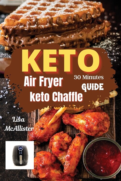 30 minutes keto air fryer + keto chaffle guide: A ketogenic diet 2021 for woman over 50 (Paperback)