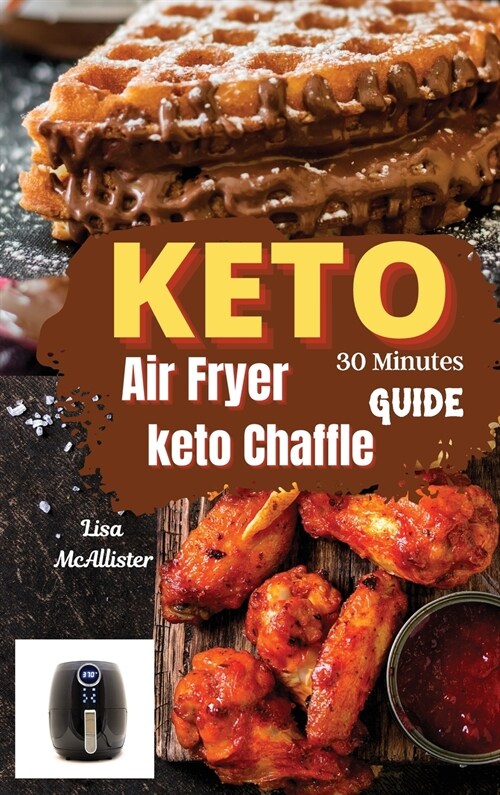 30 minutes keto air fryer + keto chaffle guide: A ketogenic diet 2021 for woman over 50 (Hardcover)