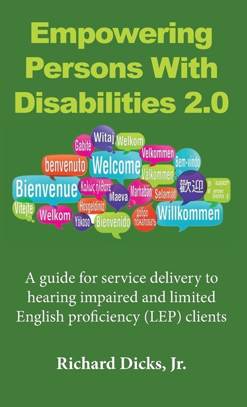 Empowering Persons With Disabilities 2.0: A guide for service delivery to hearing impaired and limited English proficiency (LEP) clients (Paperback)