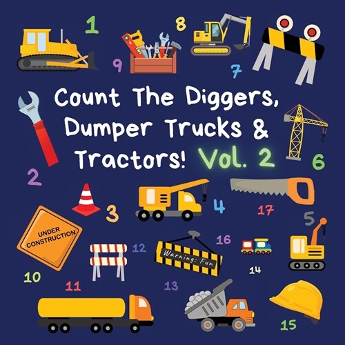 Count The Diggers, Dumper Trucks & Tractors! Volume 2: A Fun Activity Book for 2-5 Year Olds (Paperback)