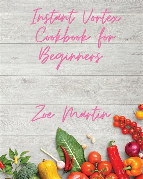 Instant Vortex Cookbook For Beginners (Paperback)