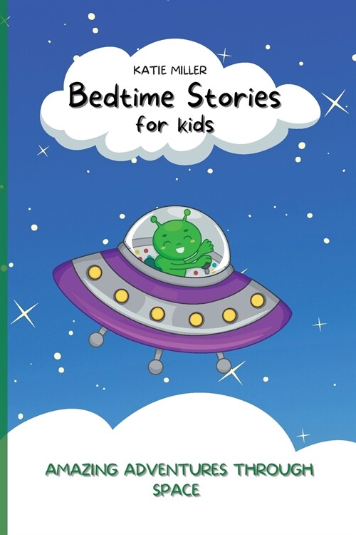 Bedtime Stories for Kids: Amazing Adventures through Space Enhance Childrens Imaginations while They Relax to Fast Asleep (Paperback)