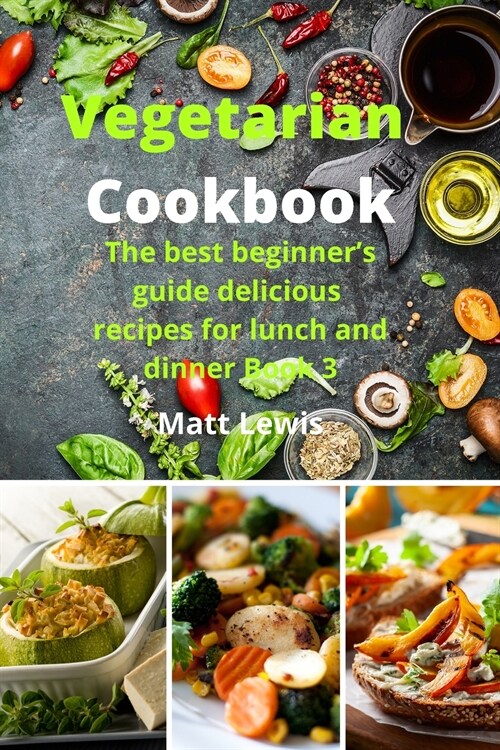 Vegetarian Cookbook: The best beginners guide delicious recipes for lunch and dinner Book 3 (Paperback)