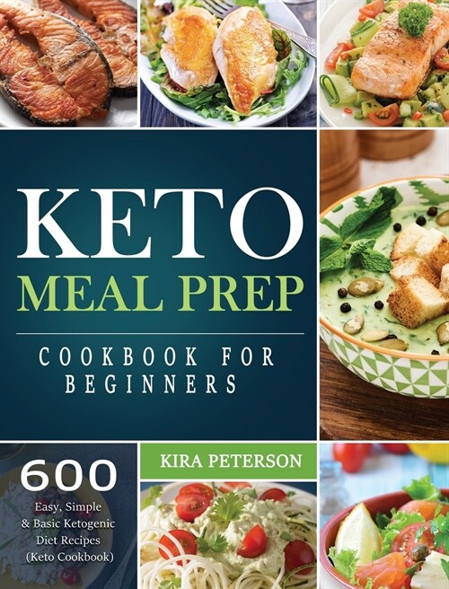 The Comprehensive Keto Meal Prep Cookbook: 600 Healthy Recipes For Family And Friends on Keto Diet (Hardcover)