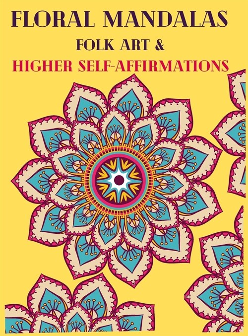 Floral Mandalas Folk Art and Higher Self-Affirmations (Hardcover)