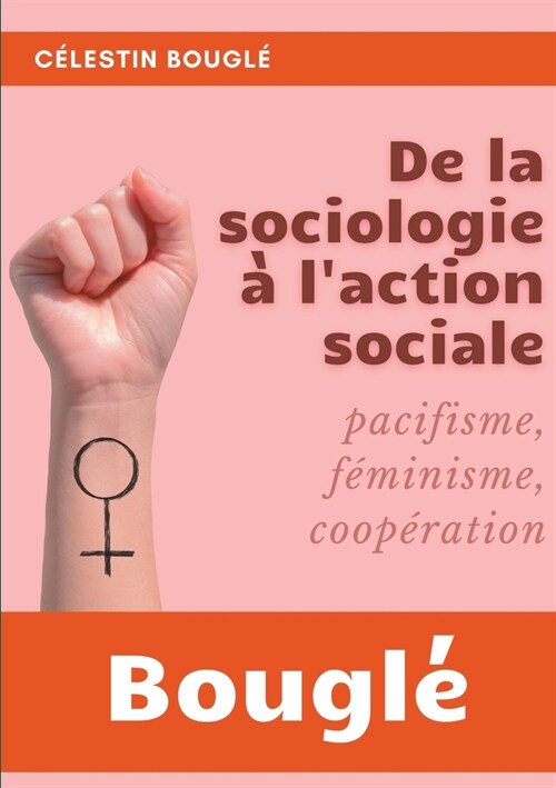 De la Sociologie ?lAction sociale: Pacifisme - F?inisme - Coop?ation (Paperback)