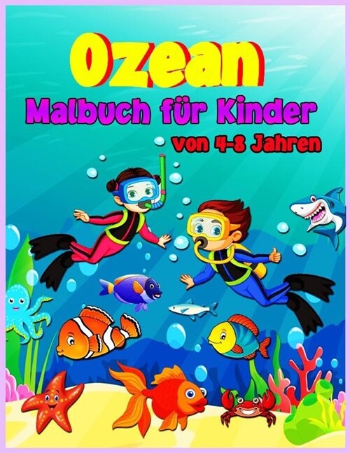 Ozean-Malbuch f? Kinder im Alter von 4-8 Jahren: Ozean-Malbuch f? Kinder im Alter von 3-6, 5-9 Jahren, Meerestier-Malb?her f? Kinder, erstaunliche (Paperback)