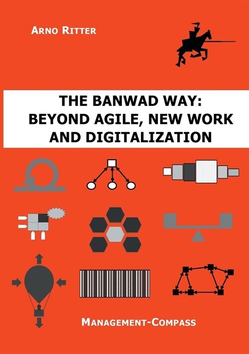 The BANWAD Way: Beyond Agile, New Work and Digitalization: Management-Compass (Paperback)