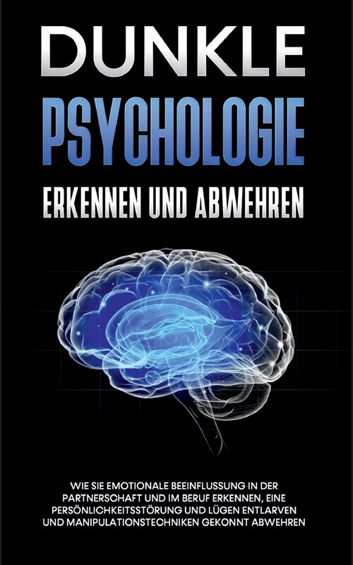 Dunkle Psychologie erkennen und abwehren: Wie Sie emotionale Beeinflussung in der Partnerschaft und im Beruf erkennen, eine Pers?lichkeitsst?ung und (Paperback)