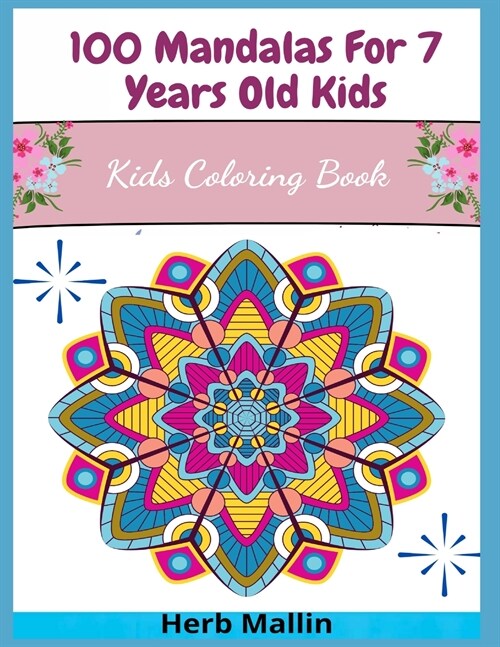 100 Mandalas For 7 Years Old Kids: Kids Coloring Book (Paperback)