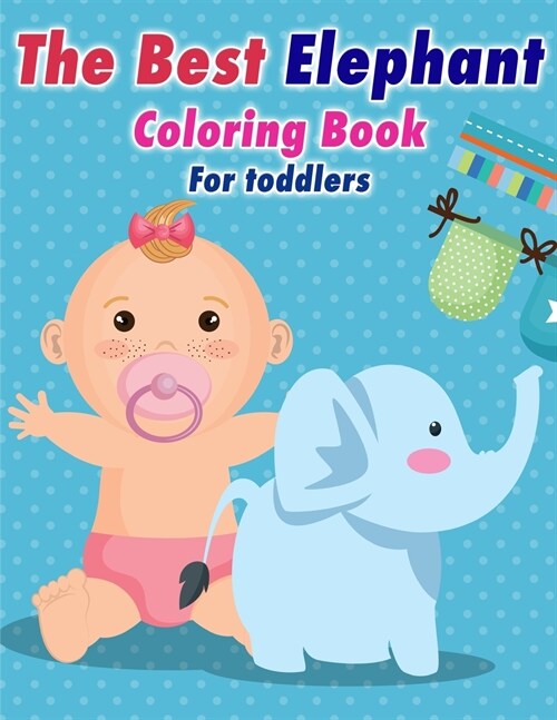 The Best Elephant Coloring Book For Kids: Great for Boys And Girls Fun with Toddlers (Paperback)