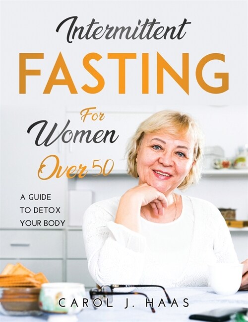 Intermittent Fasting for Women Over 50: A Guide to Detox Your Body (Paperback)