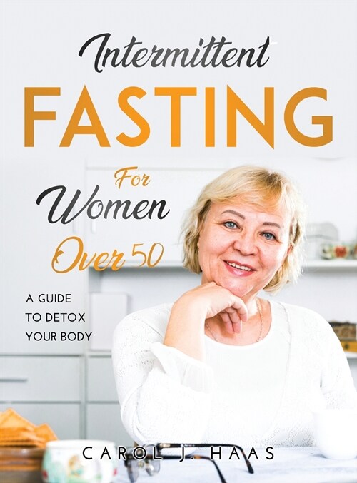 Intermittent Fasting for Women Over 50: A Guide to Detox Your Body (Hardcover)