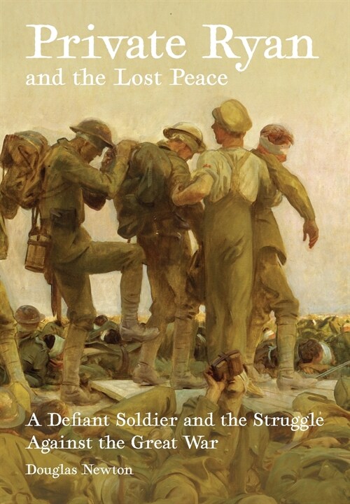 Private Ryan and the Lost Peace: A Defiant Soldier and the Struggle Against the Great War (Paperback)