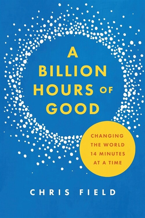 A Billion Hours of Good: Changing the World 14 Minutes at a Time (Paperback)
