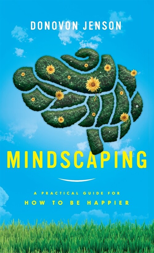Mindscaping: A Practical Guide for How to Be Happier (Hardcover)
