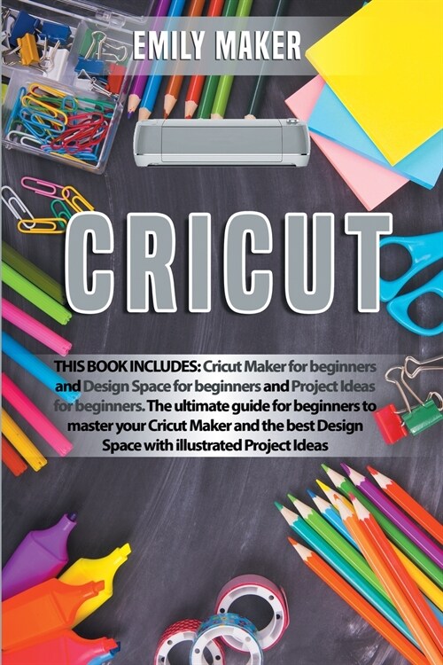 Cricut: This Book Includes: Cricut Maker for beginners and Design Space for beginners and Project Ideas for beginners. The ult (Paperback)