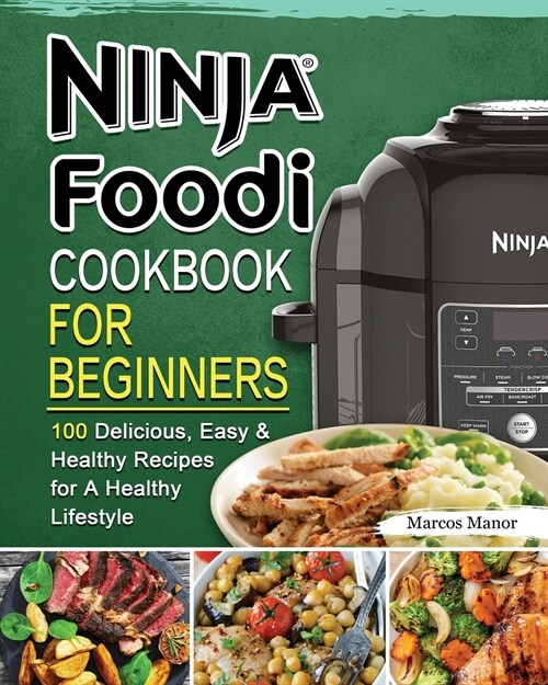 Ninja Foodi Cookbook for Beginners: 100 Delicious, Easy & Healthy Recipes for A Healthy Lifestyle (Paperback)