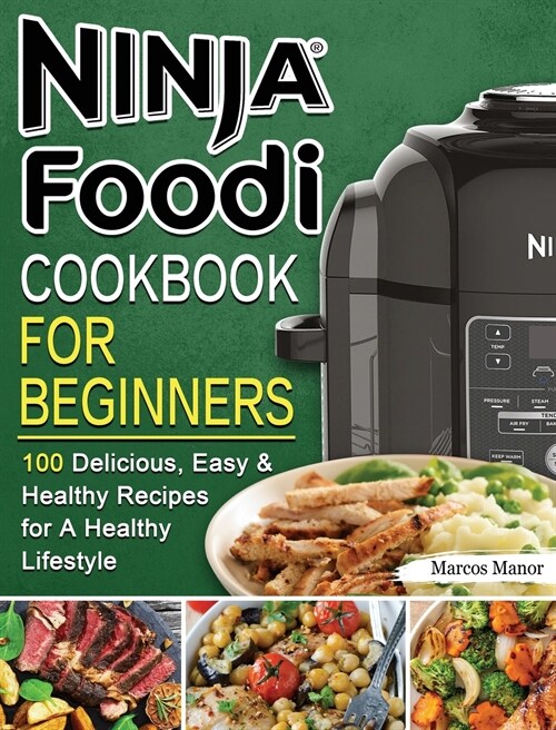 Ninja Foodi Cookbook for Beginners: 100 Delicious, Easy & Healthy Recipes for A Healthy Lifestyle (Hardcover)