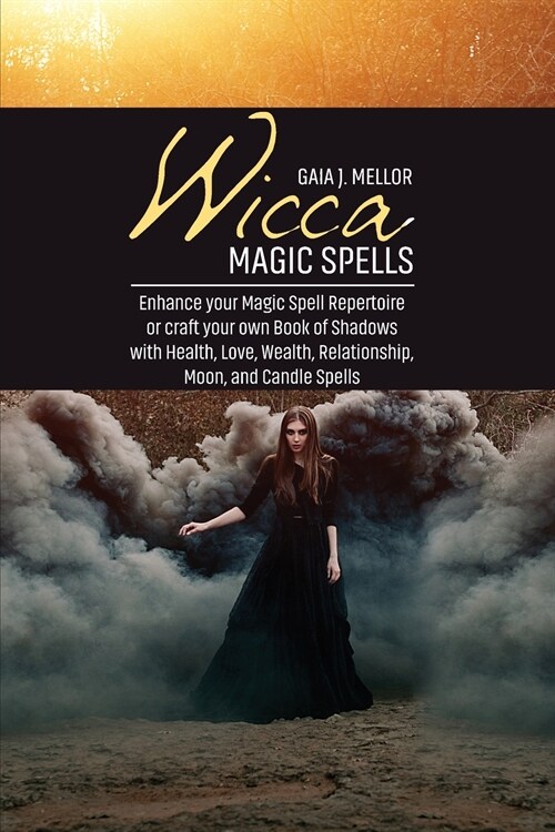 Wicca Magic Spells: Enhance your Magic Spell Repertoire or craft your own Book of Shadows with Health, Love, Wealth, Relationship, Moon, a (Paperback)