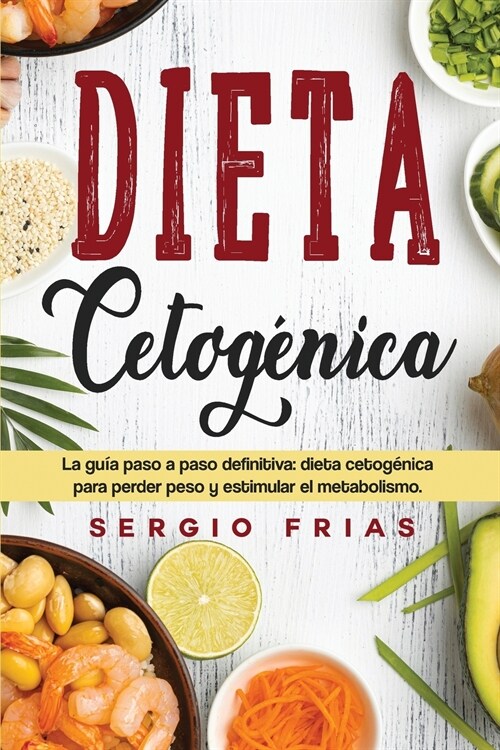 Dieta Cetog?ica: La gu? paso a paso definitiva: dieta cetog?ica para perder peso y estimular el metabolismo. (Paperback)