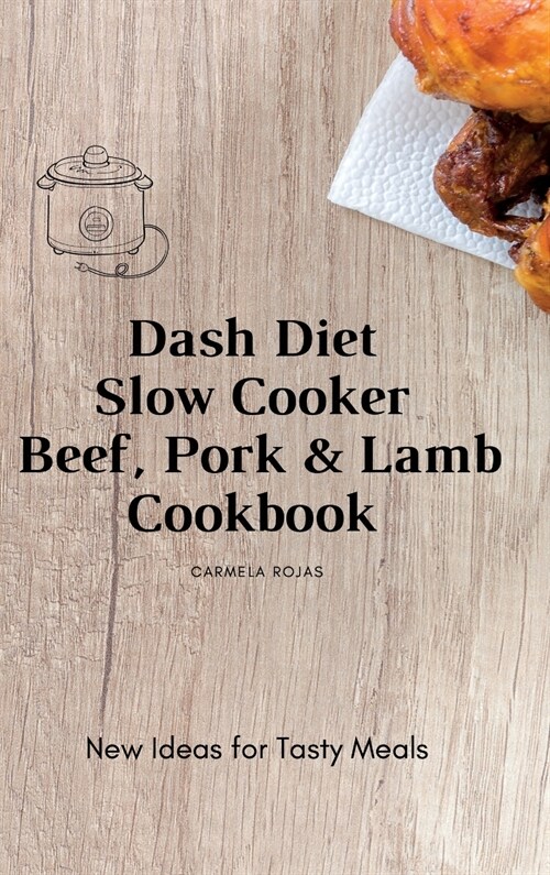 Dash Diet Slow Cooker Beef, Pork & Lamb Cookbook: New Ideas for Tasty Meals (Hardcover)