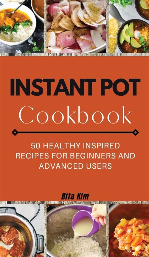 Instant Pot Cookbook: 50 Healthy Inspired Recipes for Beginners and Advanced Users (Hardcover, 2021 Hc Color)