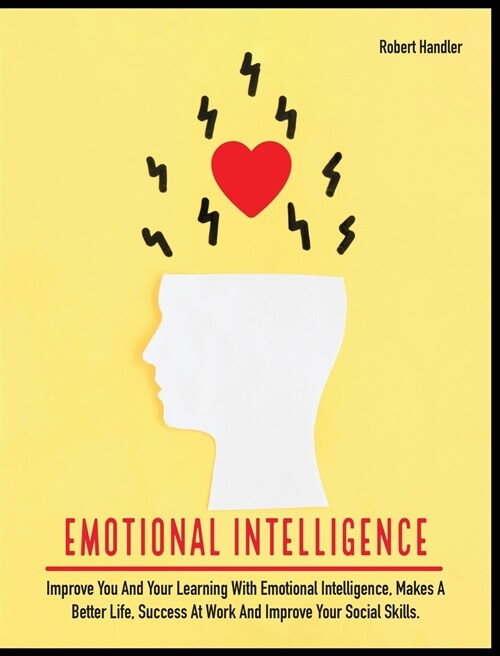 Emotional Intelligence: Improve You and Your Learning With Emotional Intelligence, Makes A Better Life, Success At Work And Improve Your Socia (Hardcover)