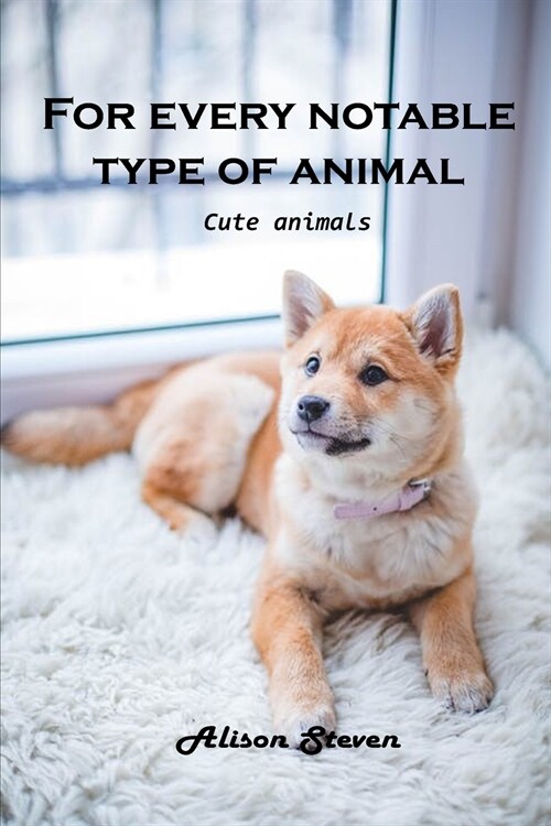 For Every Notable Type of Animal: Cute Animals (Paperback)