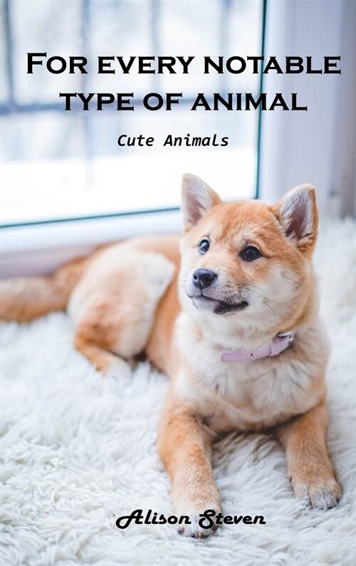 For Every Notable Type of Animal: Cute Animals (Hardcover)