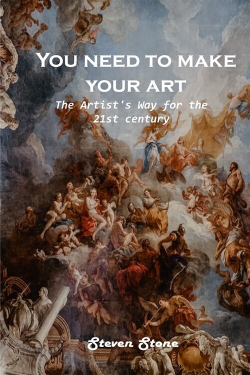 You need to make your art: The Artists Way for the 21st century (Paperback)