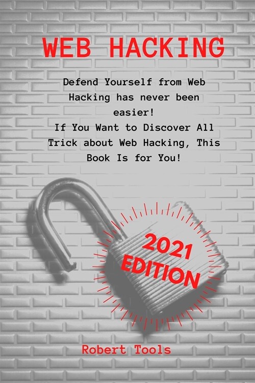 Web Hacking: Defend Yourself from Web Hacking has never been easier! If You Want to Discover All Trick about Web Hacking, This Book (Paperback)