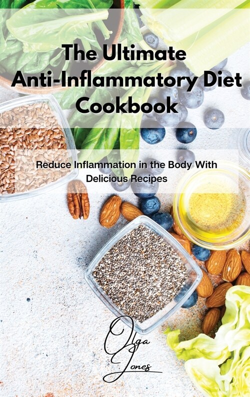 The Ultimate Anti-Inflammatory Diet Cookbook: Reduce Inflammation in the Body With Delicious Recipes (Hardcover)