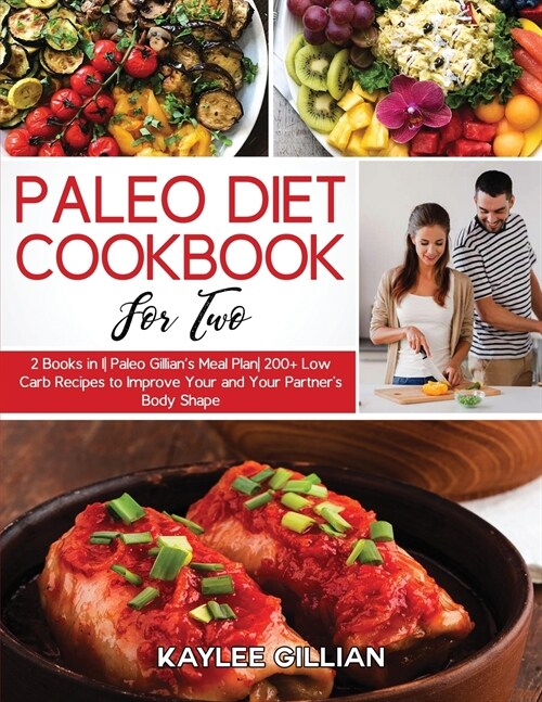 Paleo Diet Cookbook for Two: 2 Books in 1 Paleo Gillians Meal Plan 200+ Low Carb Recipes to Improve Your and Your Partners Body Shape (Paperback)