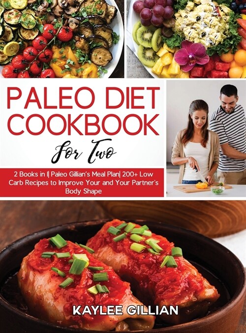 Paleo Diet Cookbook for Two: 2 Books in 1 Paleo Gillians Meal Plan 200+ Low Carb Recipes to Improve Your and Your Partners Body Shape (Hardcover)