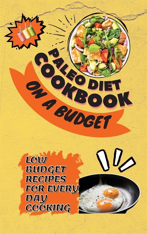 Paleo Diet Cookbook On a Budget: Low Budget Recipes For Every Day Cooking (Hardcover)