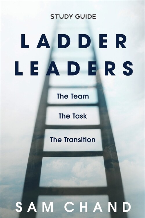 Ladder Leaders - Study Guide: The Team, The Task, The Transition (Paperback)