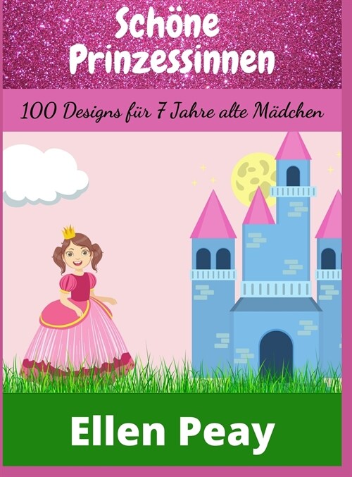 Sch?e Prinzessinnen: 100 Designs f? 7 Jahre alte M?chen (Hardcover)