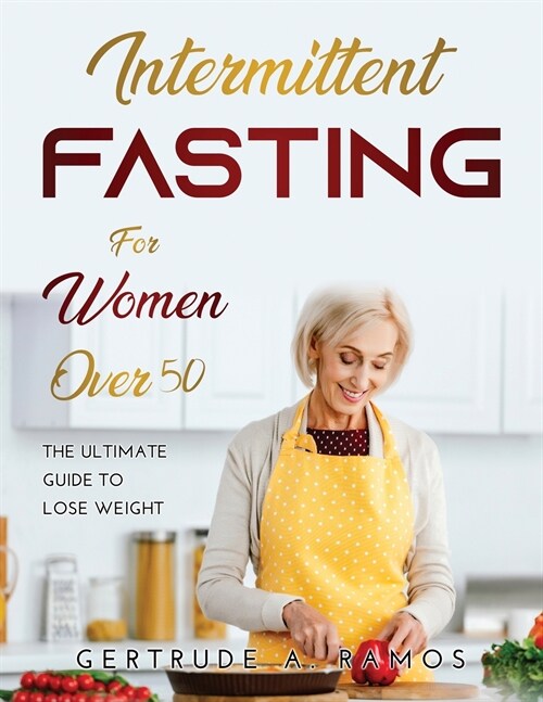 Intermittent Fasting for Women Over 50: The Ultimate Guide To Lose Weight (Paperback)