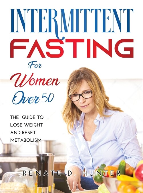 Intermittent Fasting for Women Over 50: The Guide to Lose Weight and Reset Metabolism (Hardcover)