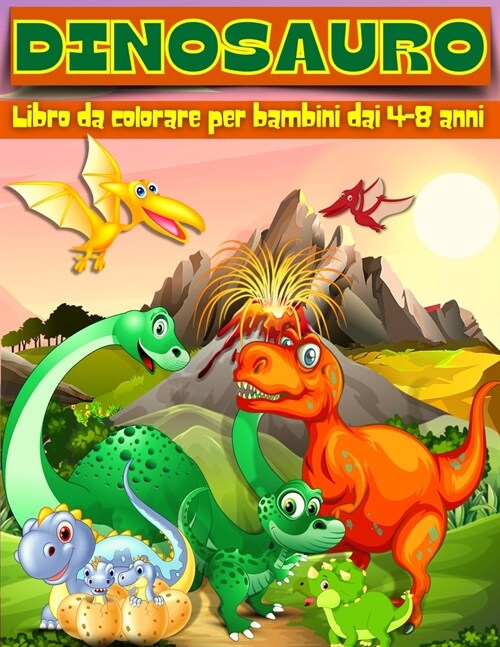 Libro da Colorare dei Dinosauri per Bambini dai 4 agli 8 Anni: Adorabile dinosauro pagine da colorare, Dino libri da colorare per i bambini, Colore i (Paperback)