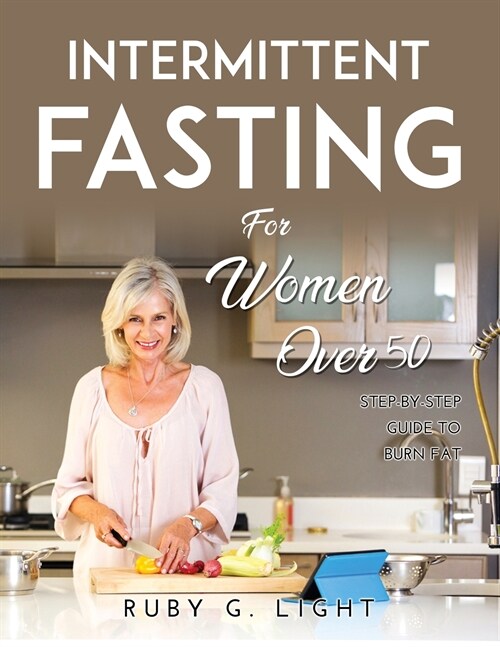 Intermittent Fasting for Women Over 50: Step-By-Step Guide to Burn Fat (Paperback)