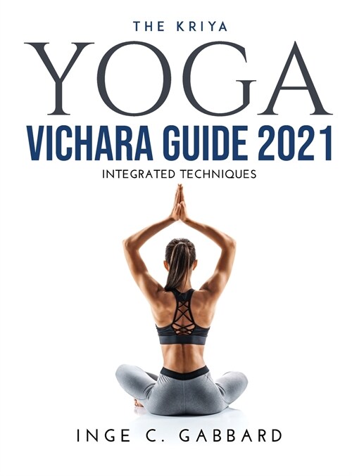 The Kriya Yoga Vichara Guide 2021: Integrated Techniques (Hardcover)