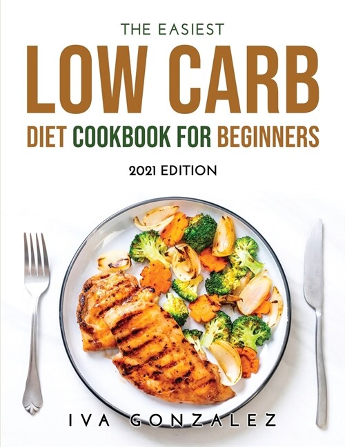 The Easiest Low Carb Diet Cookbook for Beginners: 2021 Edition (Paperback)